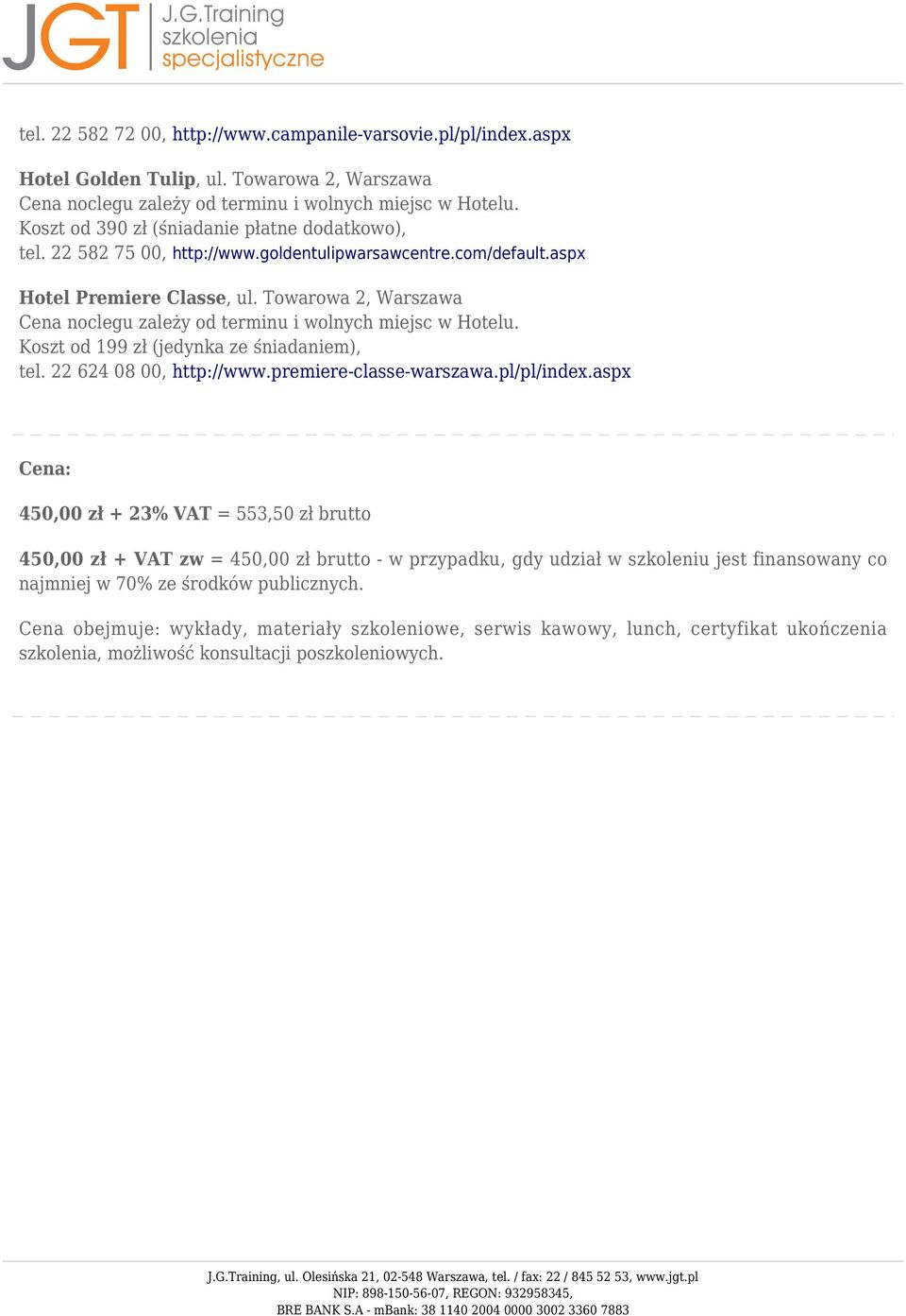 22 624 08 00, http://www.premiere-classe-warszawa.pl/pl/index.