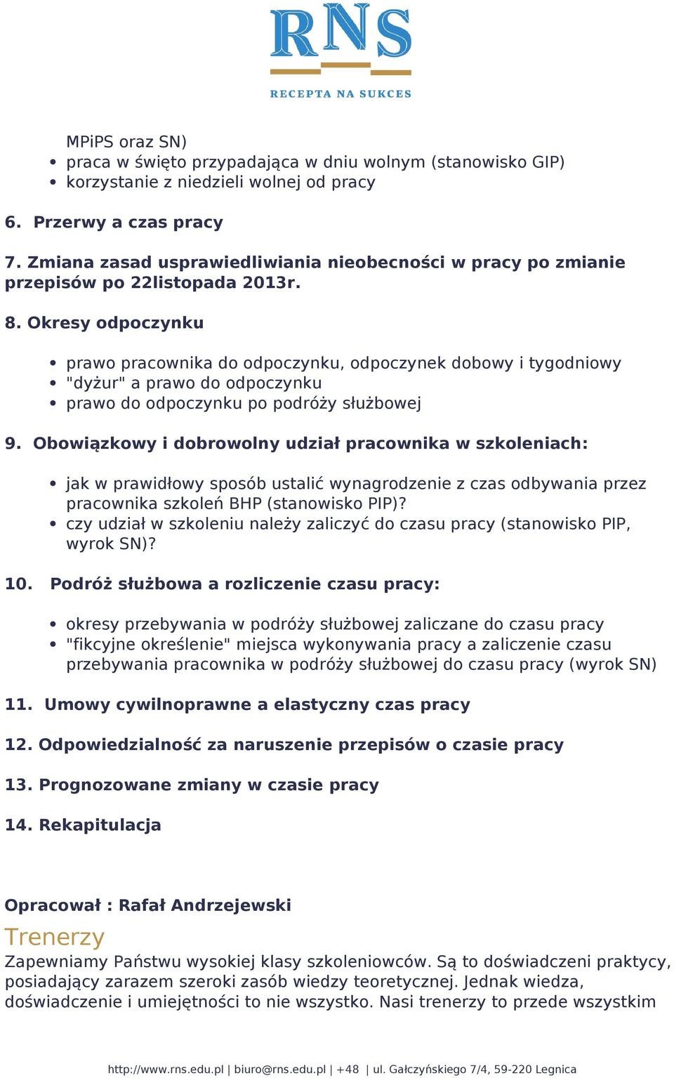 Okresy odpoczynku prawo pracownika do odpoczynku, odpoczynek dobowy i tygodniowy "dyżur" a prawo do odpoczynku prawo do odpoczynku po podróży służbowej 9.