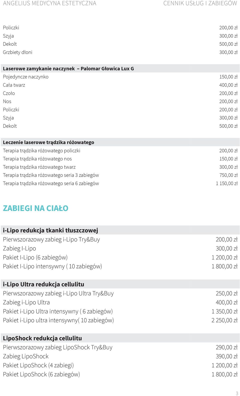 redukcja tkanki tłuszczowej Pierwszorazowy zabieg i-lipo Try&Buy Zabieg I-Lipo Pakiet I-Lipo (6 zabiegów) Pakiet I-Lipo intensywny ( 10 zabiegów) 1 1 800,00 zł i-lipo Ultra redukcja cellulitu