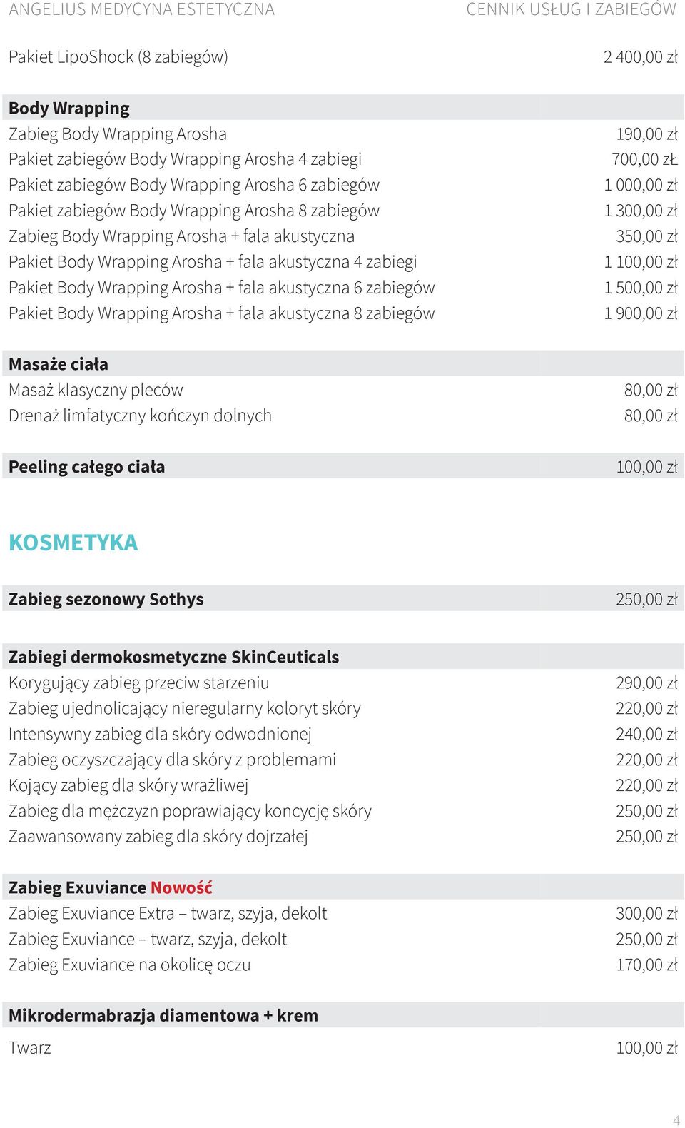 Arosha + fala akustyczna 8 zabiegów 190,00 zł 700,00 zł 1 000,00 zł 1 350,00 zł 1 1 1 900,00 zł Masaże ciała Masaż klasyczny pleców Drenaż limfatyczny kończyn dolnych 80,00 zł 80,00 zł Peeling całego