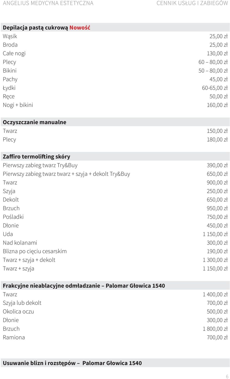 Try&Buy Brzuch Pośladki Dłonie Uda Nad kolanami Blizna po cięciu cesarskim + szyja + dekolt + szyja 390,00 zł 650,00 zł 900,00 zł 650,00 zł 950,00 zł 750,00 zł 1