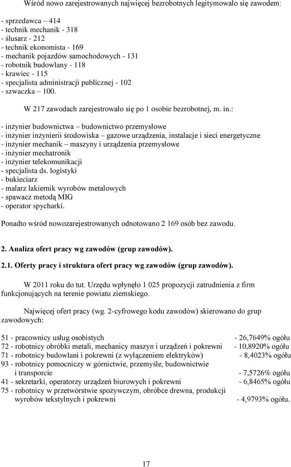 : - inżynier budownictwa budownictwo przemysłowe - inżynier inżynierii środowiska gazowe urządzenia, instalacje i sieci energetyczne - inżynier mechanik maszyny i urządzenia przemysłowe - inżynier