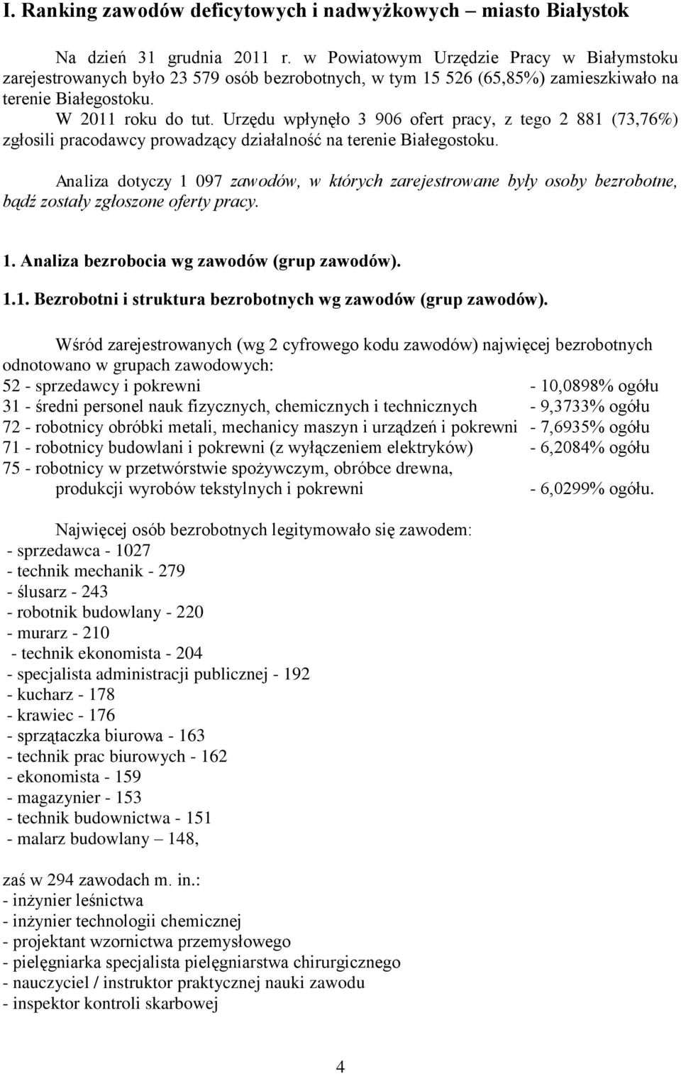 Urzędu wpłynęło 3 906 ofert pracy, z tego 2 881 (73,76%) zgłosili pracodawcy prowadzący działalność na terenie Białegostoku.