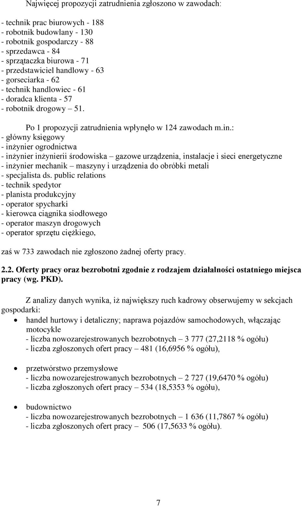 : - główny księgowy - inżynier ogrodnictwa - inżynier inżynierii środowiska gazowe urządzenia, instalacje i sieci energetyczne - inżynier mechanik maszyny i urządzenia do obróbki metali - specjalista