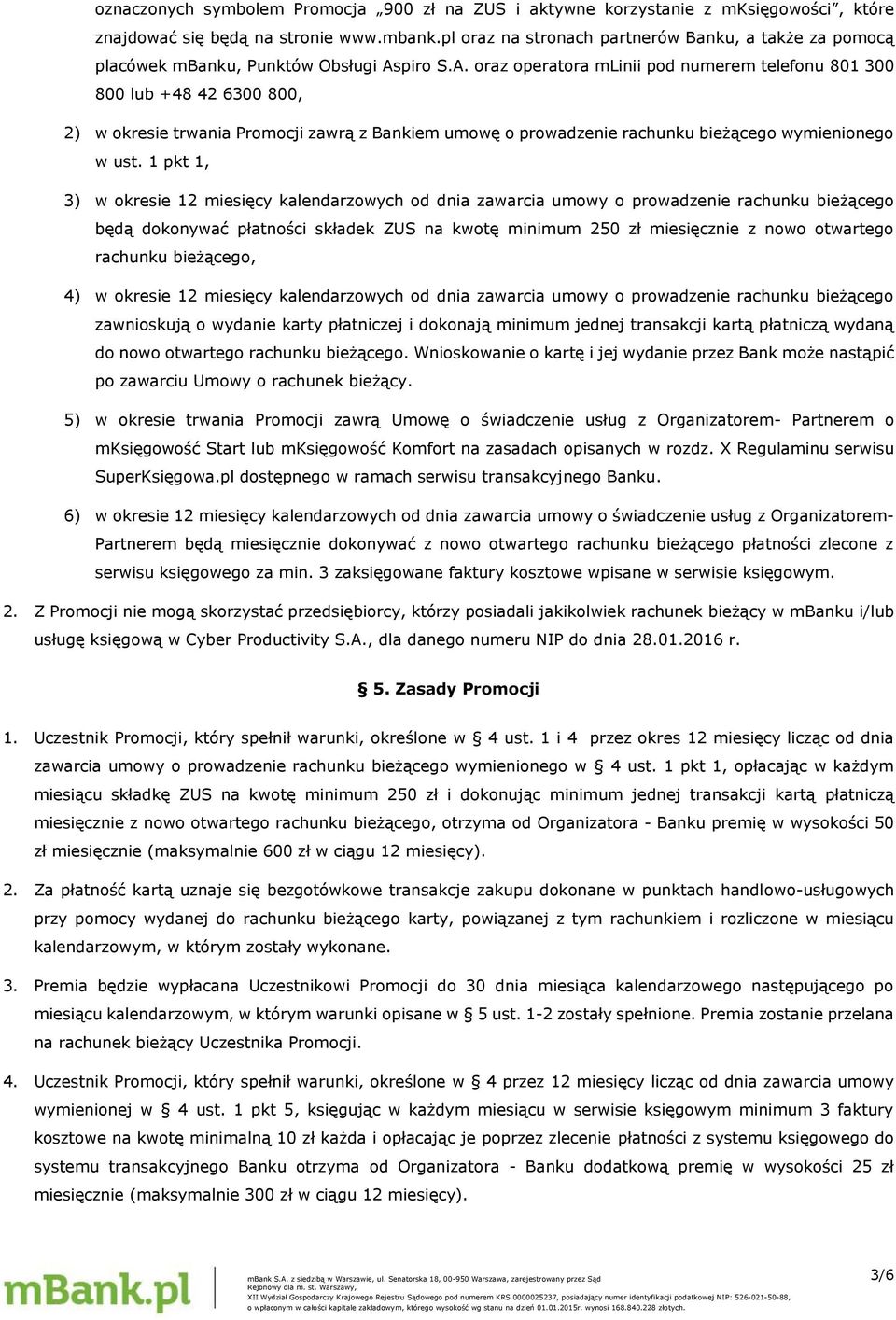 piro S.A. oraz operatora mlinii pod numerem telefonu 801 300 800 lub +48 42 6300 800, 2) w okresie trwania Promocji zawrą z Bankiem umowę o prowadzenie rachunku bieżącego wymienionego w ust.