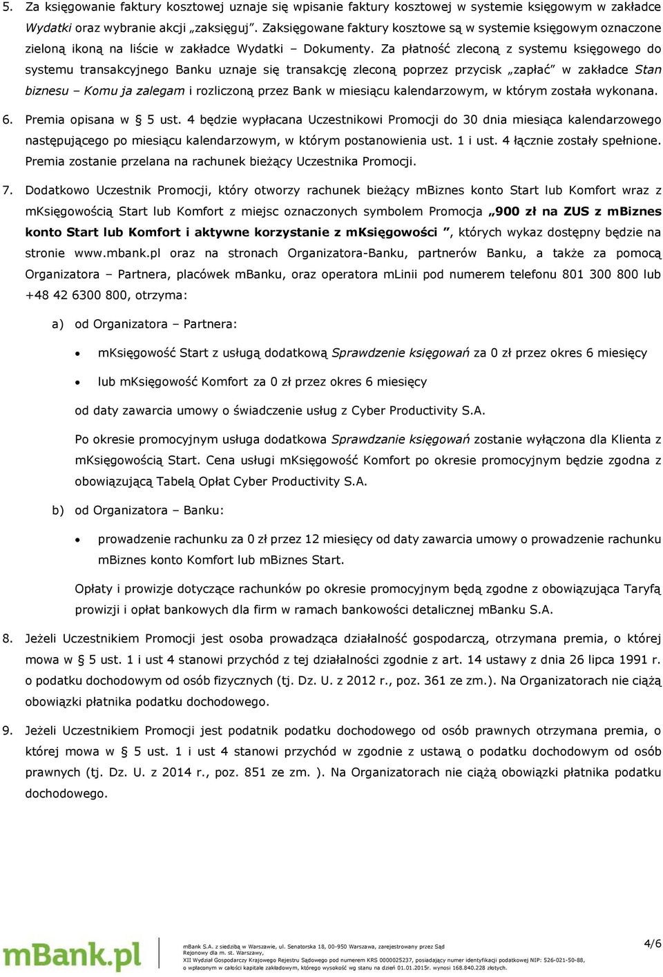 Za płatność zleconą z systemu księgowego do systemu transakcyjnego Banku uznaje się transakcję zleconą poprzez przycisk zapłać w zakładce Stan biznesu Komu ja zalegam i rozliczoną przez Bank w