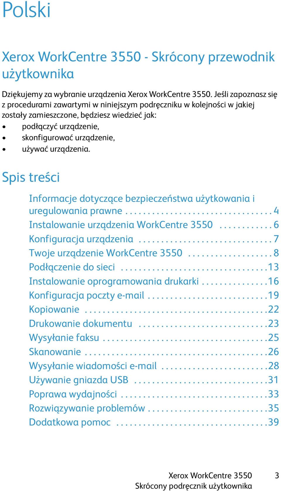 urządzenia. Spis treści Informacje dotyczące bezpieczeństwa użytkowania i uregulowania prawne................................. 4 Instalowanie urządzenia WorkCentre 3550............ 6 Konfiguracja urządzenia.