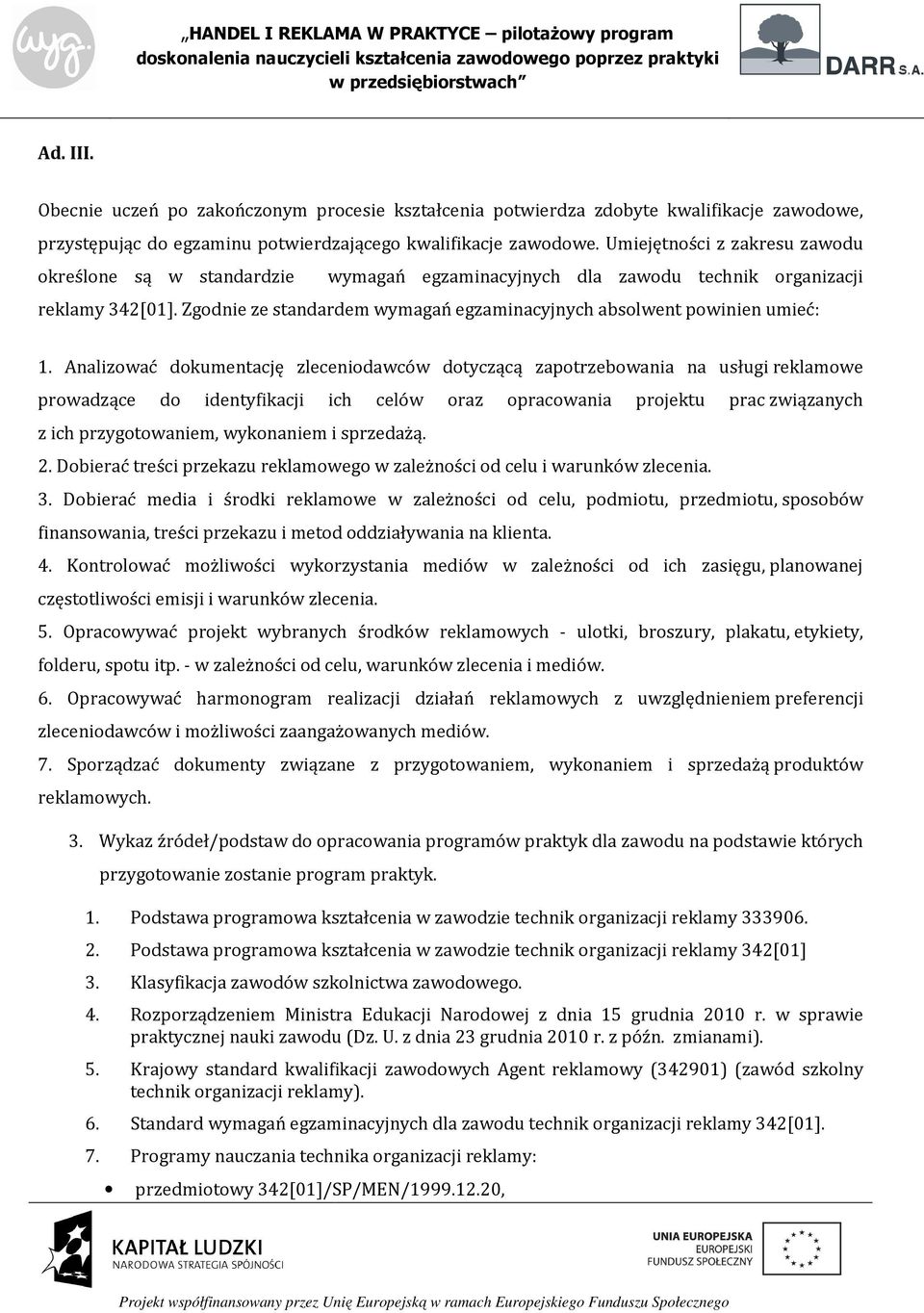 Zgodnie ze standardem wymagań egzaminacyjnych absolwent powinien umieć: 1.