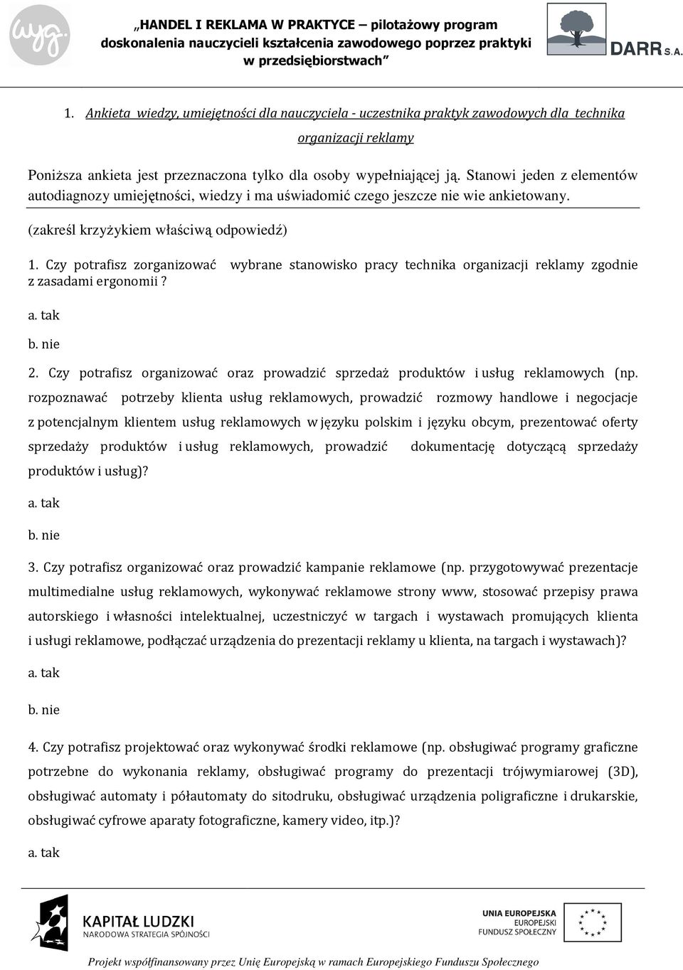 Czy potrafisz zorganizować wybrane stanowisko pracy technika organizacji reklamy zgodnie z zasadami ergonomii? a. tak b. nie 2.