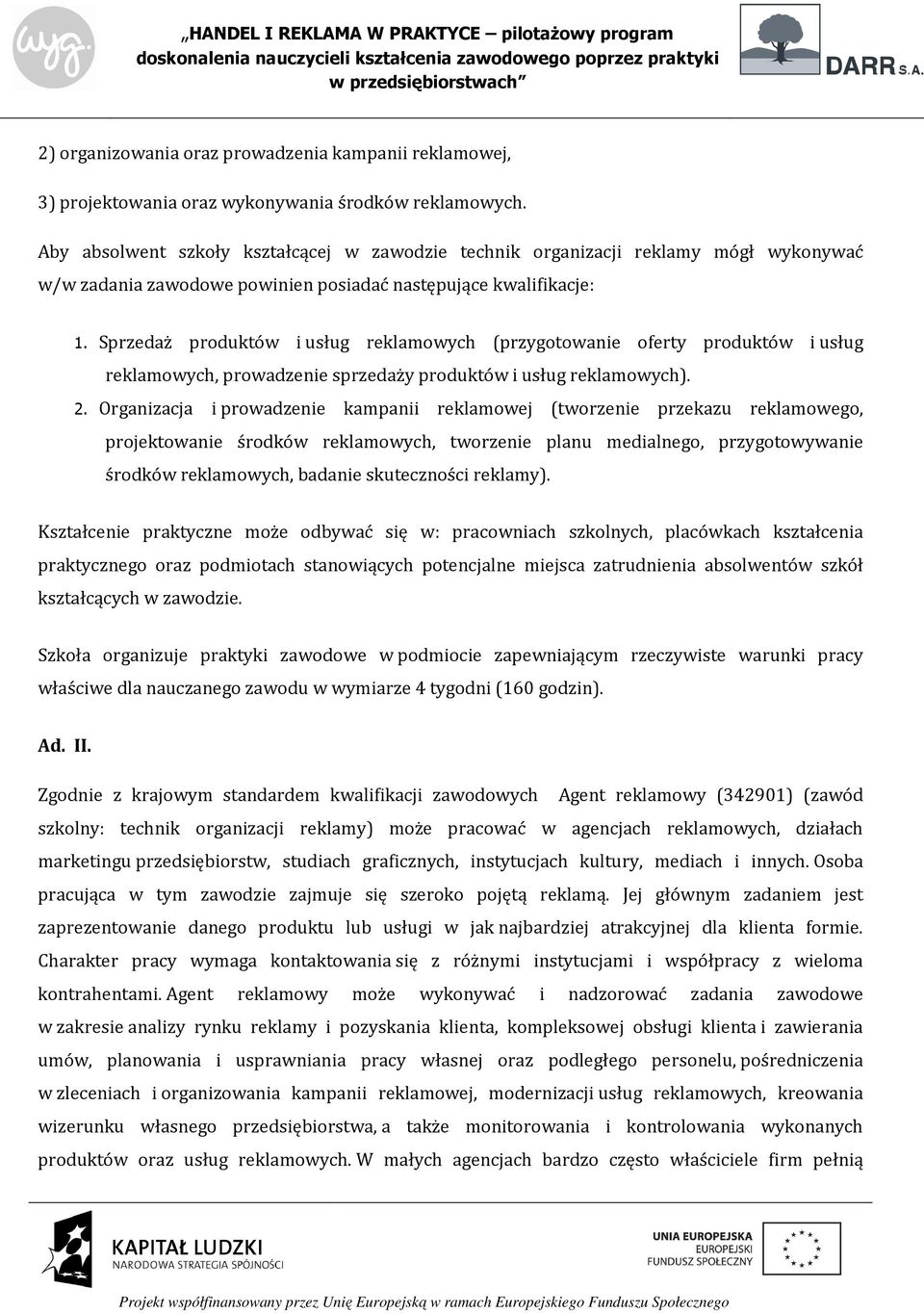 Sprzedaż produktów i usług reklamowych (przygotowanie oferty produktów i usług reklamowych, prowadzenie sprzedaży produktów i usług reklamowych). 2.