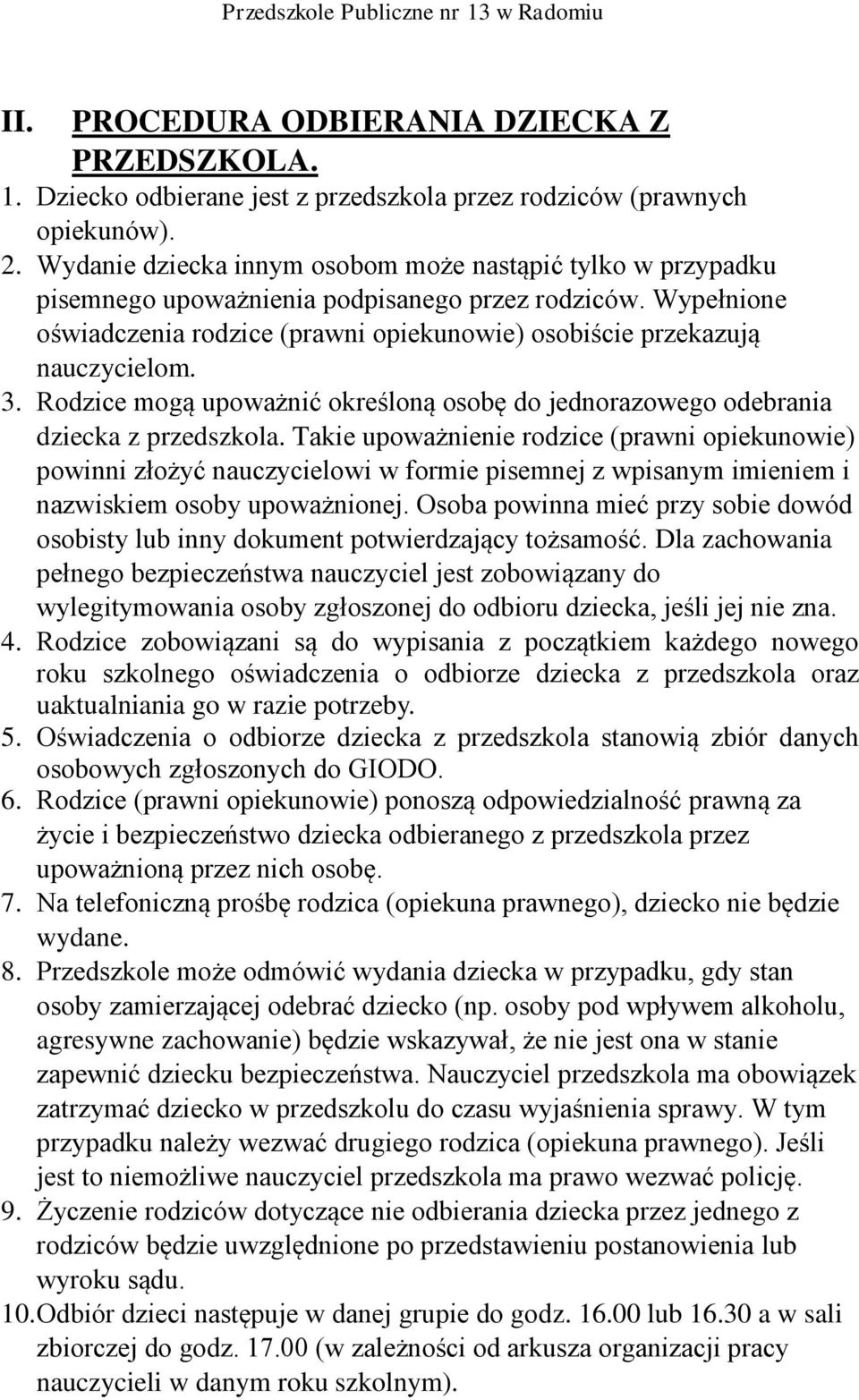 3. Rodzice mogą upoważnić określoną osobę do jednorazowego odebrania dziecka z przedszkola.