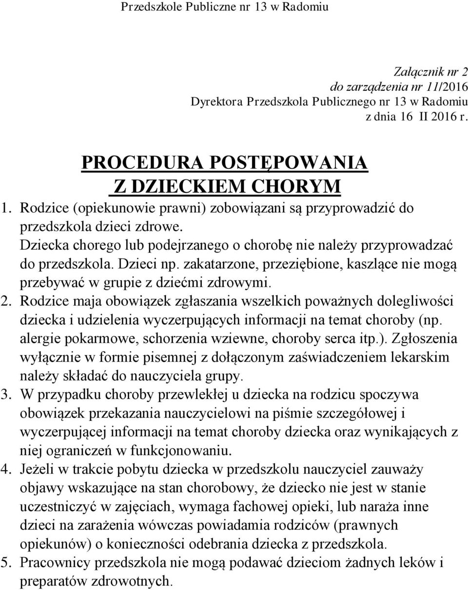 zakatarzone, przeziębione, kaszlące nie mogą przebywać w grupie z dziećmi zdrowymi. 2.