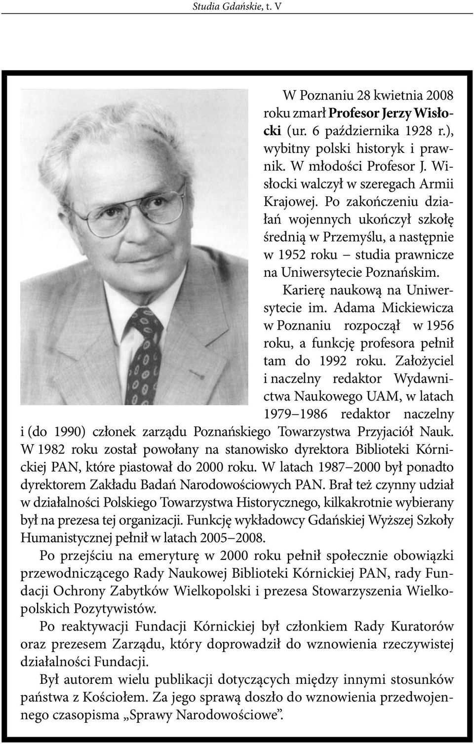 Karierę naukową na Uniwersytecie im. Adama Mickiewicza w Poznaniu rozpoczął w 1956 roku, a funkcję profesora pełnił tam do 1992 roku.