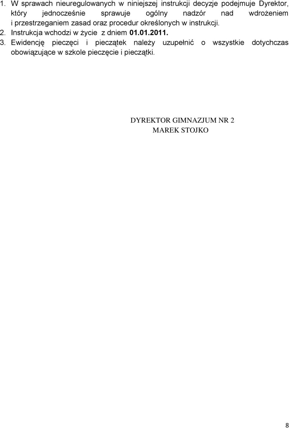 2. Instrukcja wchodzi w życie z dniem 01.01.2011. 3.