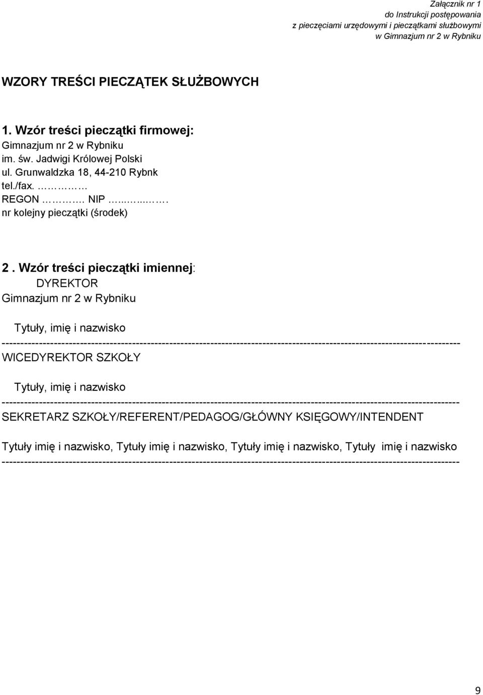 Wzór treści pieczątki imiennej: DYREKTOR Gimnazjum nr 2 w Rybniku Tytuły, imię i nazwisko