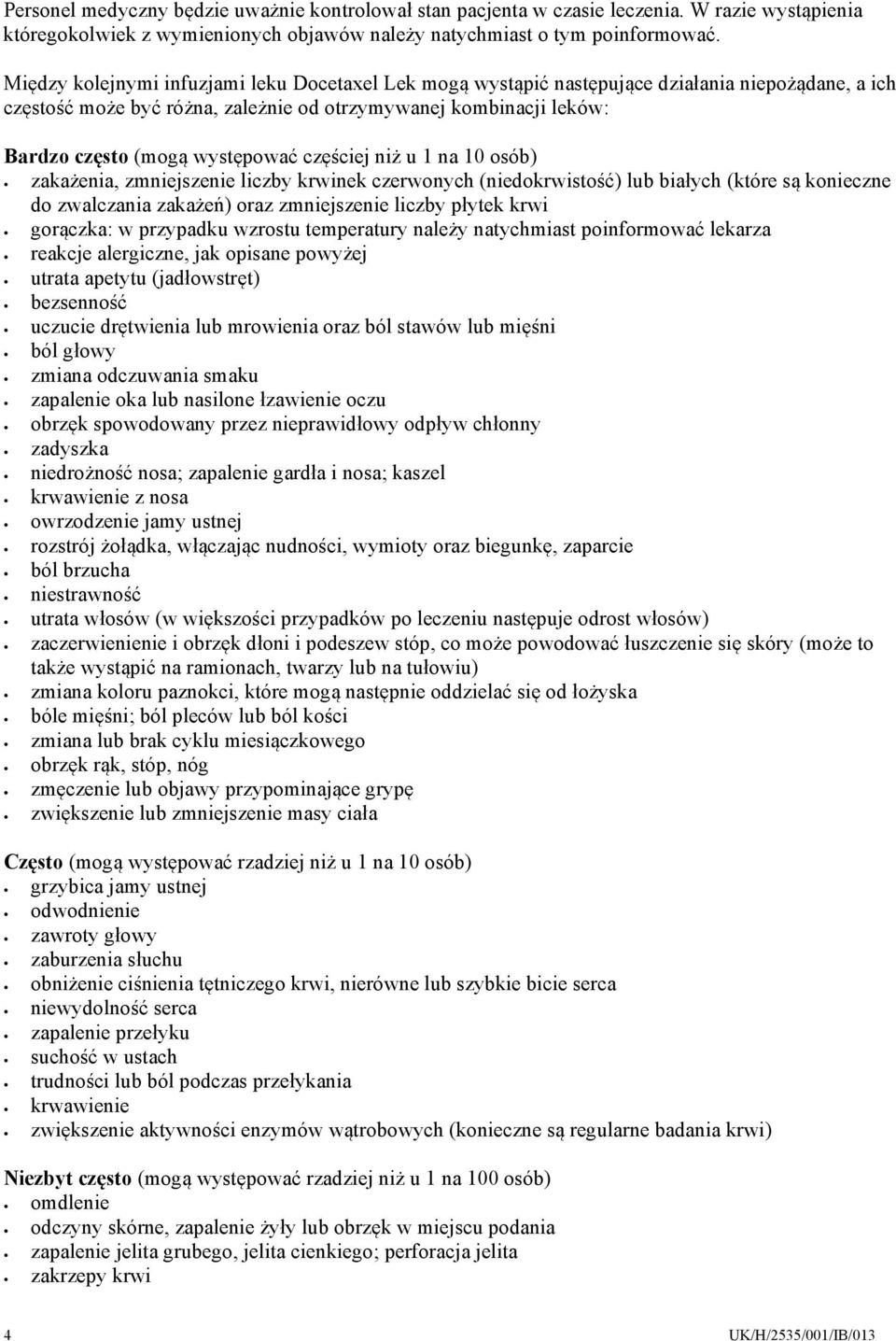 częściej niż u 1 na 10 osób) zakażenia, zmniejszenie liczby krwinek czerwonych (niedokrwistość) lub białych (które są konieczne do zwalczania zakażeń) oraz zmniejszenie liczby płytek krwi gorączka: w