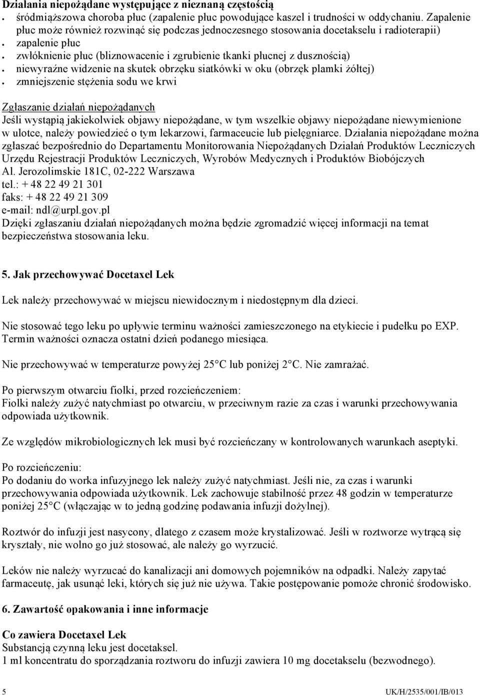niewyraźne widzenie na skutek obrzęku siatkówki w oku (obrzęk plamki żółtej) zmniejszenie stężenia sodu we krwi Zgłaszanie działań niepożądanych Jeśli wystąpią jakiekolwiek objawy niepożądane, w tym