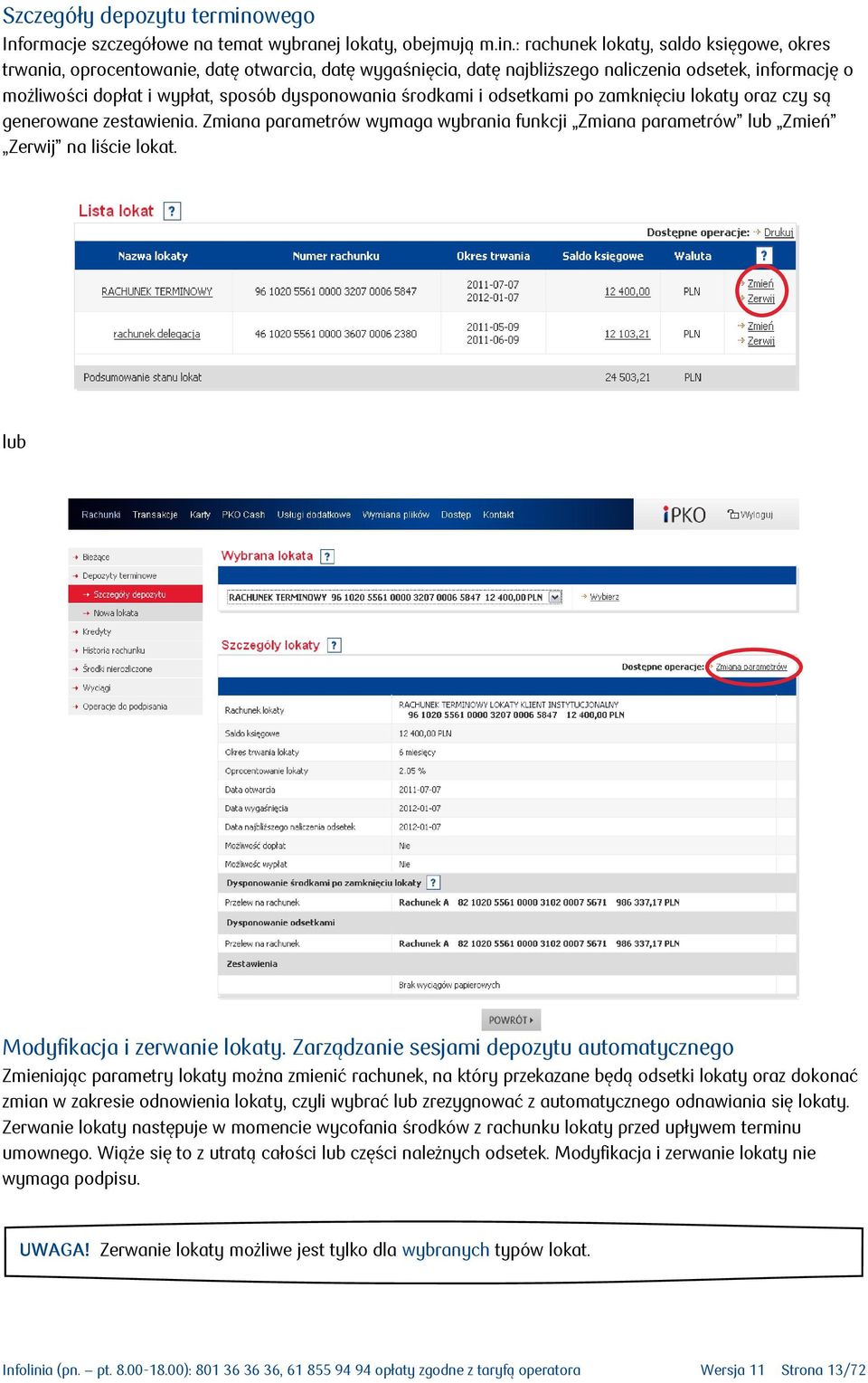 : rachunek lokaty, saldo księgowe, okres trwania, oprocentowanie, datę otwarcia, datę wygaśnięcia, datę najbliższego naliczenia odsetek, informację o możliwości dopłat i wypłat, sposób dysponowania