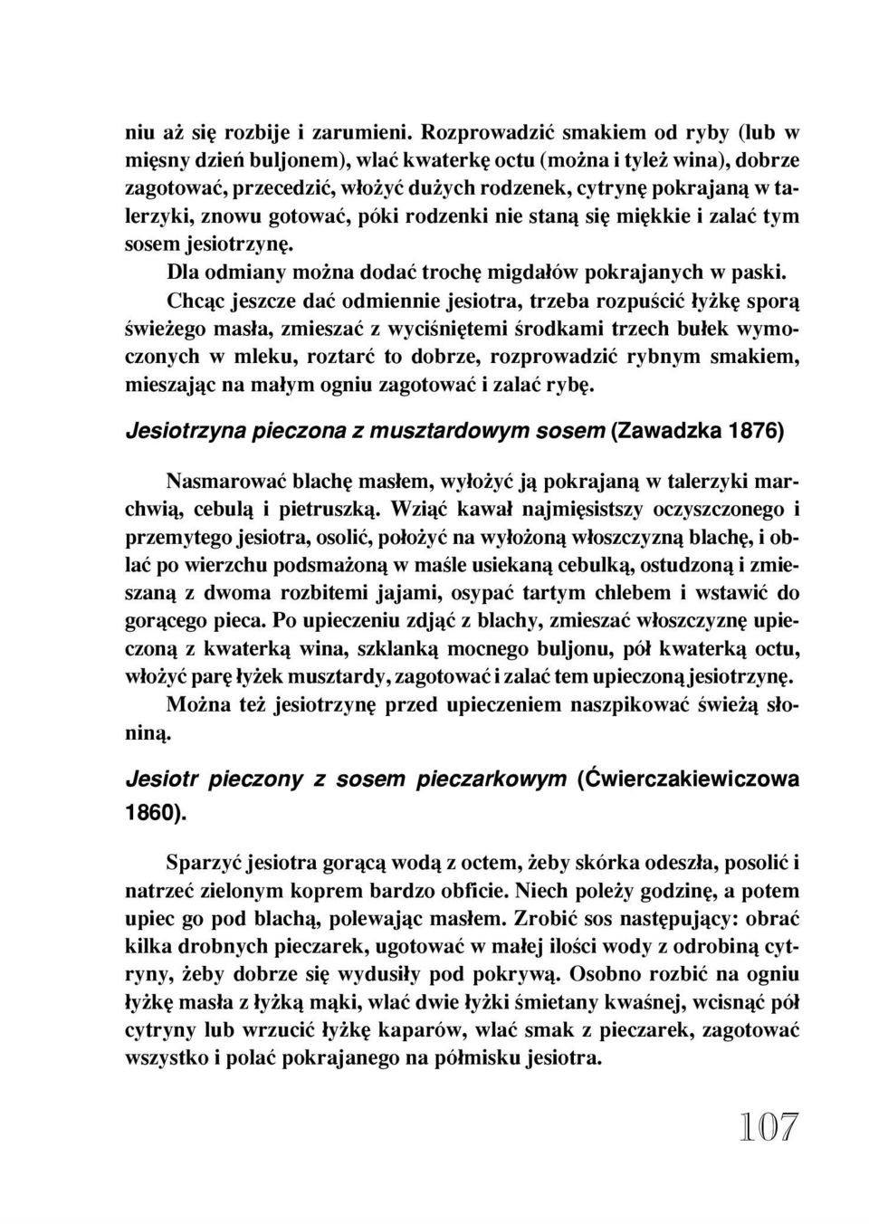 póki rodzenki nie stan¹ siê miêkkie i zalaæ tym sosem jesiotrzynê. Dla odmiany mo na dodaæ trochê migda³ów pokrajanych w paski.