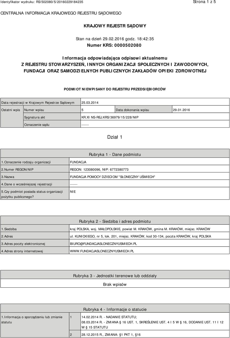 OPIEKI ZDROWOTNEJ PODMIOT NIEWPISANY DO REJESTRU PRZEDSIĘBIORCÓW Data rejestracji w Krajowym Rejestrze Sądowym 25.03.2014 Ostatni wpis Numer wpisu 5 Data dokonania wpisu 29.01.2016 Sygnatura akt KR.