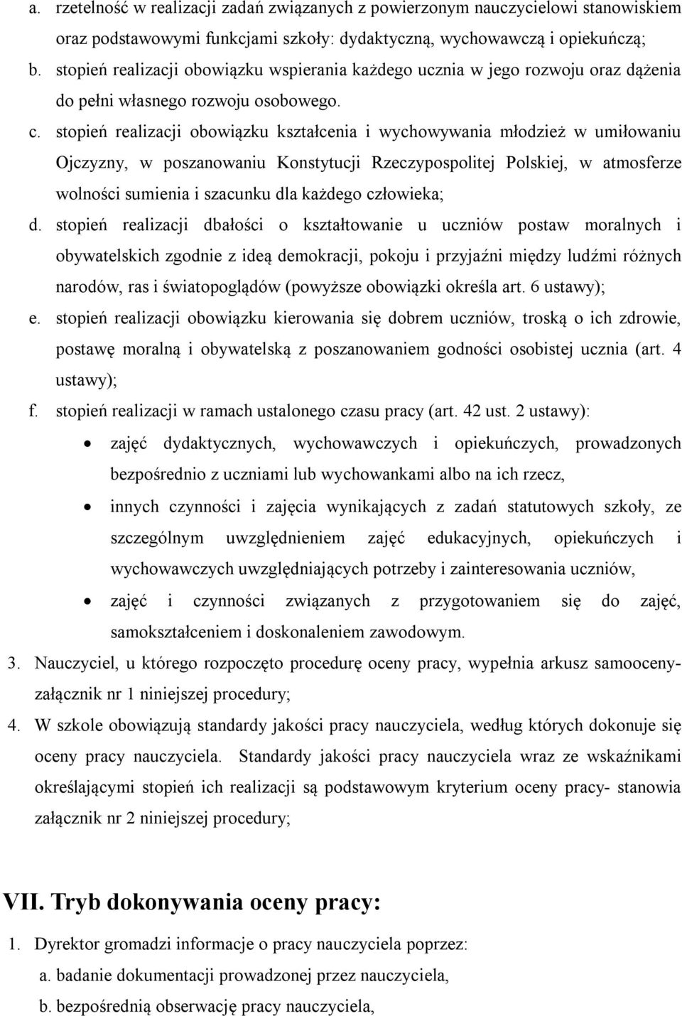 stopień realizacji obowiązku kształcenia i wychowywania młodzież w umiłowaniu Ojczyzny, w poszanowaniu Konstytucji Rzeczypospolitej Polskiej, w atmosferze wolności sumienia i szacunku dla każdego