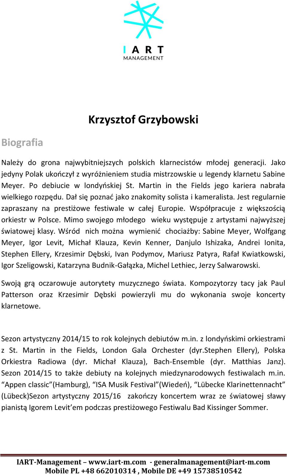 Jest regularnie zapraszany na prestiżowe festiwale w całej Europie. Współpracuje z większością orkiestr w Polsce. Mimo swojego młodego wieku występuje z artystami najwyższej światowej klasy.