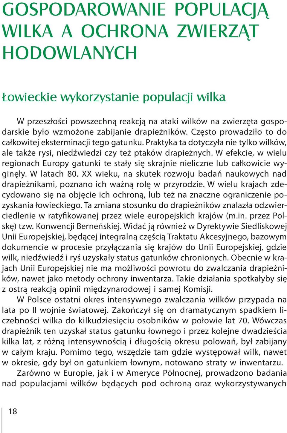 W efekcie, w wielu regionach Europy gatunki te stały się skrajnie nieliczne lub całkowicie wyginęły. W latach 80.