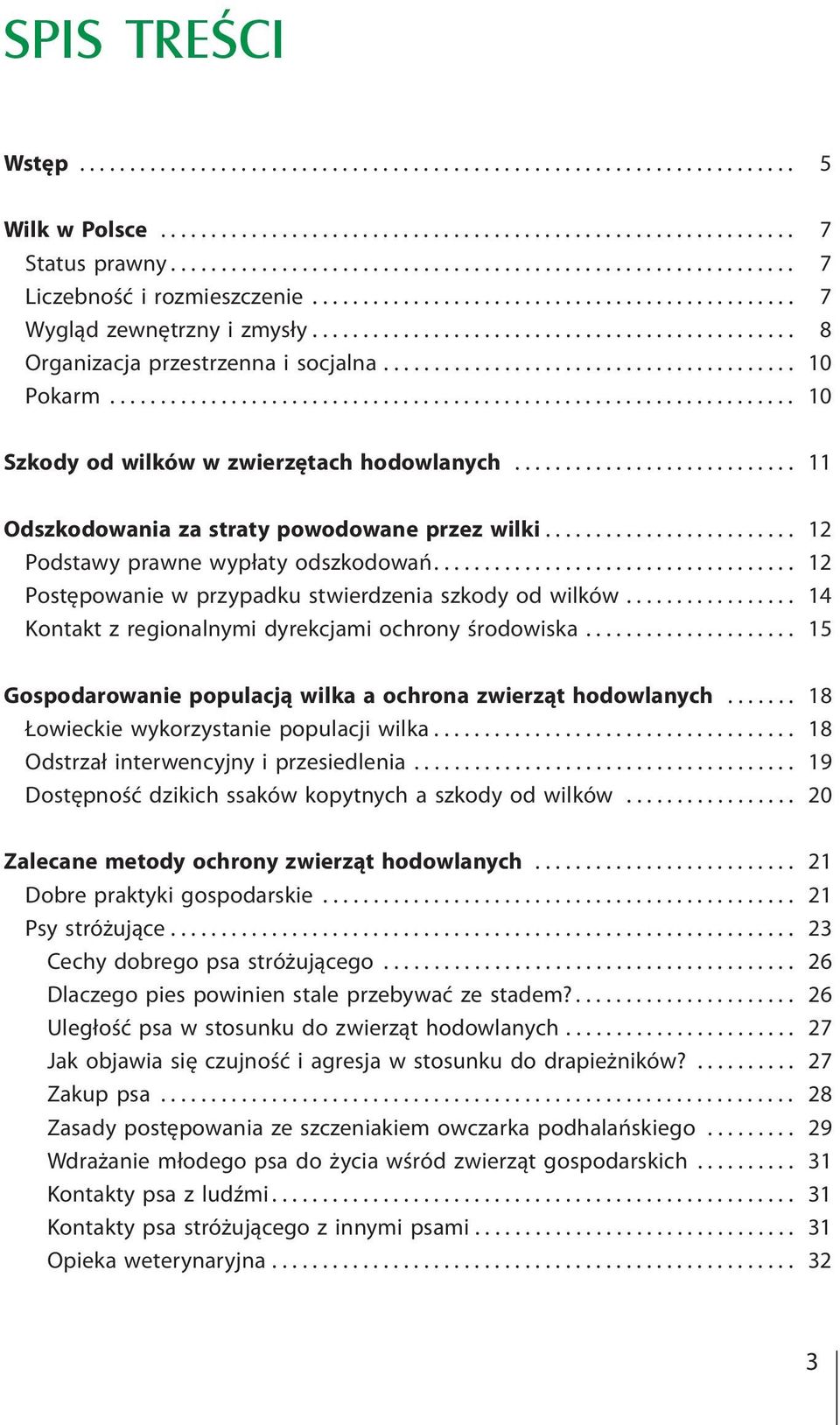 ... 12 Postępowanie w przypadku stwierdzenia szkody od wilków.... 14 Kontakt z regionalnymi dyrekcjami ochrony środowiska.... 15 Gospodarowanie populacją wilka a ochrona zwierząt hodowlanych.