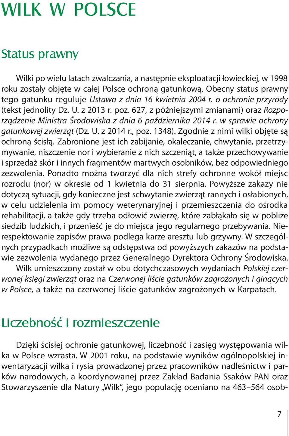 627, z późniejszymi zmianami) oraz Rozporządzenie Ministra Środowiska z dnia 6 października 2014 r. w sprawie ochrony gatunkowej zwierząt (Dz. U. z 2014 r., poz. 1348).