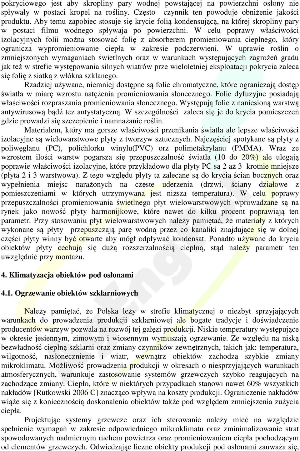 W celu poprawy właściwości izolacyjnych folii można stosować folię z absorberem promieniowania cieplnego, który ogranicza wypromieniowanie ciepła w zakresie podczerwieni.