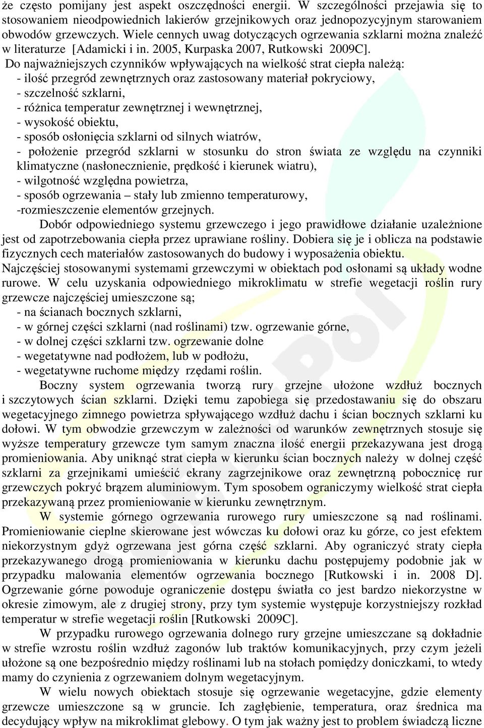 Do najważniejszych czynników wpływających na wielkość strat ciepła należą: - ilość przegród zewnętrznych oraz zastosowany materiał pokryciowy, - szczelność szklarni, - różnica temperatur zewnętrznej