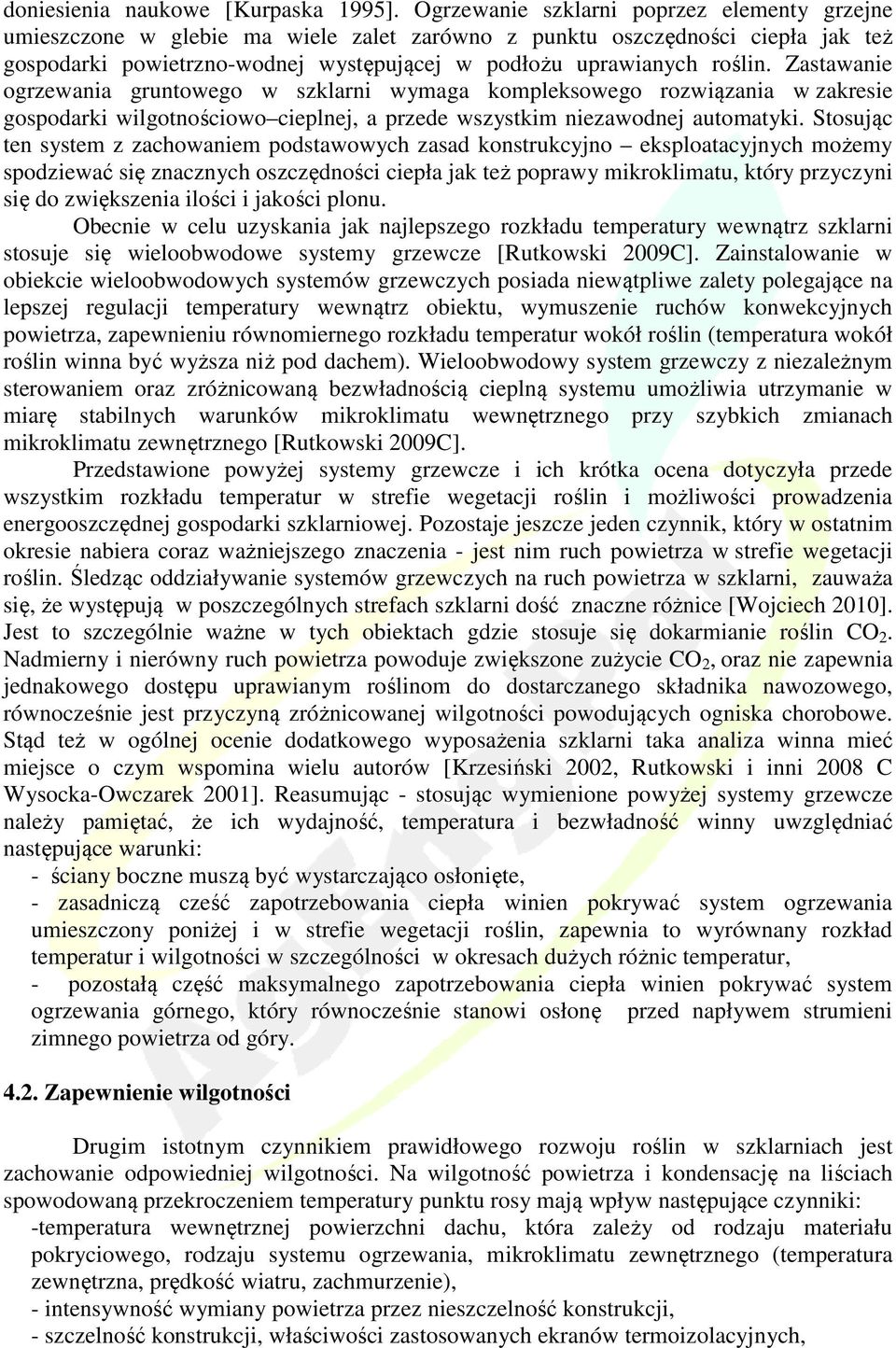 Zastawanie ogrzewania gruntowego w szklarni wymaga kompleksowego rozwiązania w zakresie gospodarki wilgotnościowo cieplnej, a przede wszystkim niezawodnej automatyki.