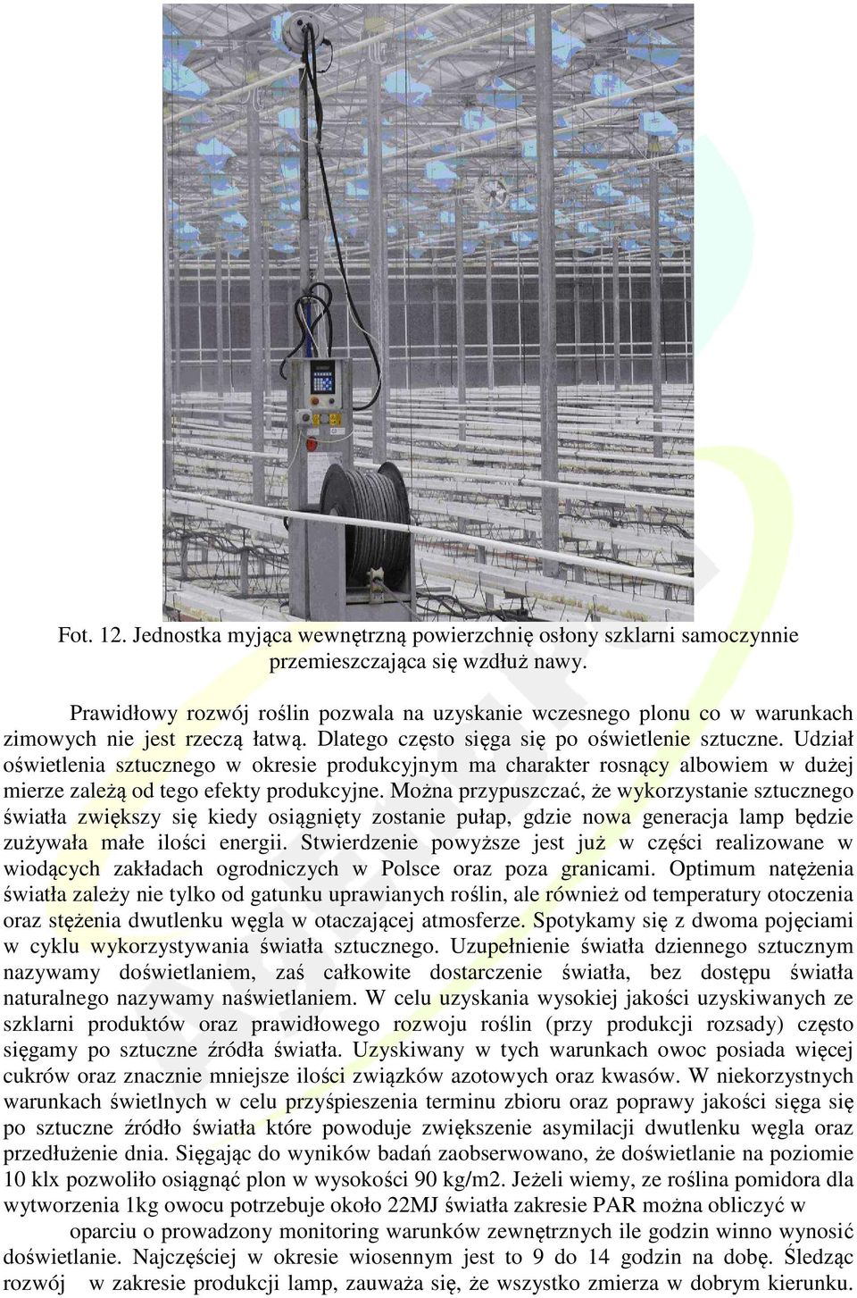 Udział oświetlenia sztucznego w okresie produkcyjnym ma charakter rosnący albowiem w dużej mierze zależą od tego efekty produkcyjne.