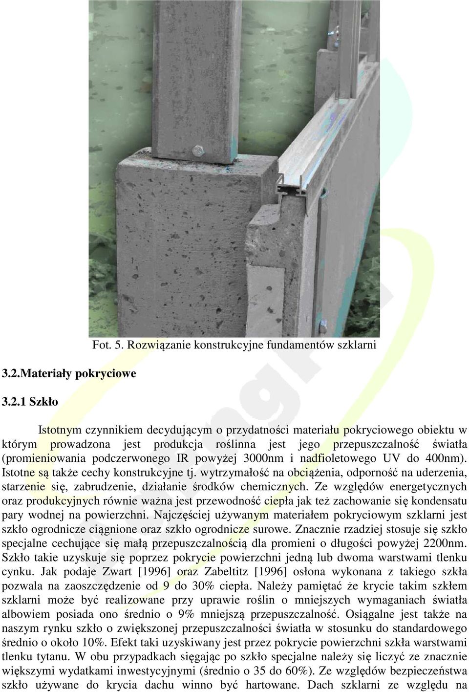 światła (promieniowania podczerwonego IR powyżej 3000nm i nadfioletowego UV do 400nm). Istotne są także cechy konstrukcyjne tj.