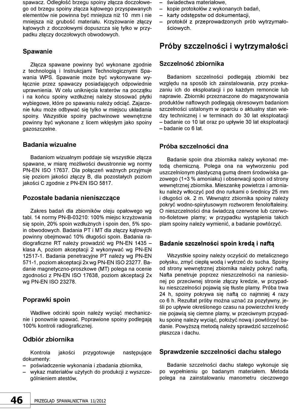 Spawanie Złącza spawane powinny być wykonane zgodnie z technologią i Instrukcjami Technologicznymi Spawania WPS.