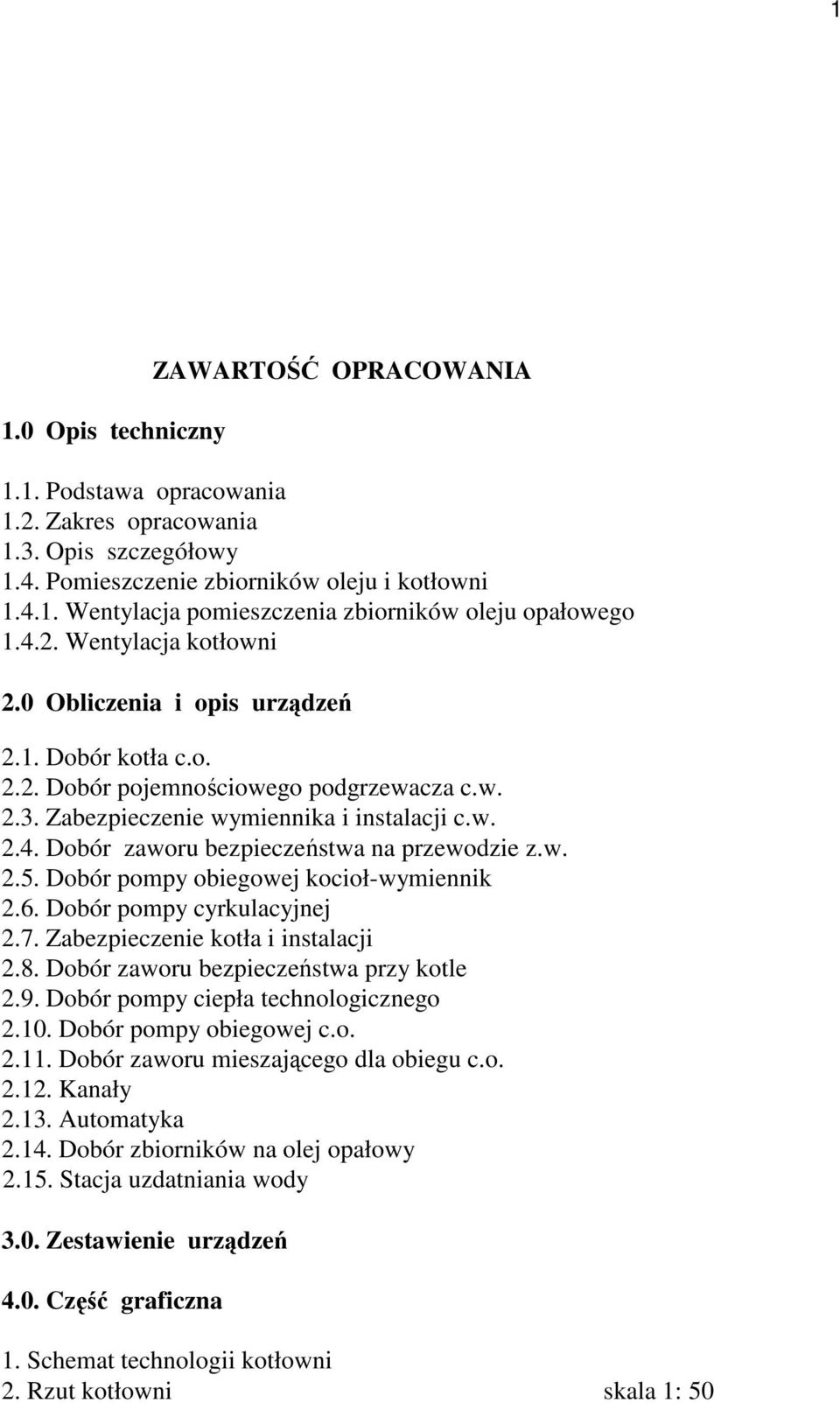 w. 2.5. Dobór pompy obiegowej kocioł-wymiennik 2.6. Dobór pompy cyrkulacyjnej 2.7. Zabezpieczenie kotła i instalacji 2.8. Dobór zaworu bezpieczeństwa przy kotle 2.9.