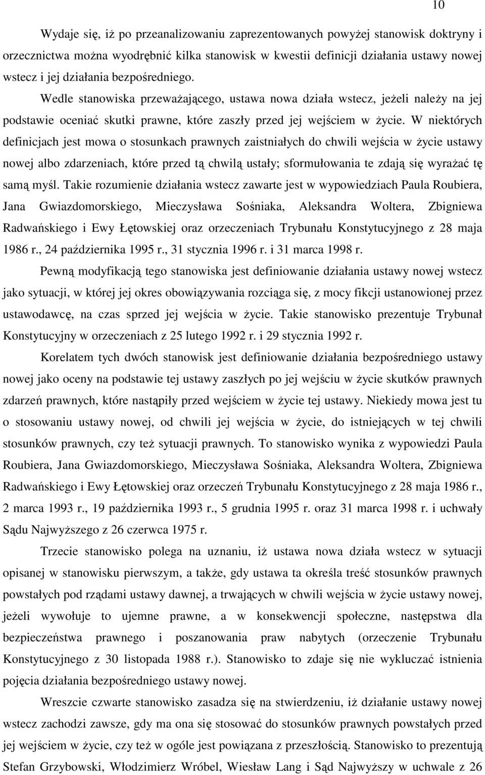 W niektórych definicjach jest mowa o stosunkach prawnych zaistniałych do chwili wejścia w Ŝycie ustawy nowej albo zdarzeniach, które przed tą chwilą ustały; sformułowania te zdają się wyraŝać tę samą