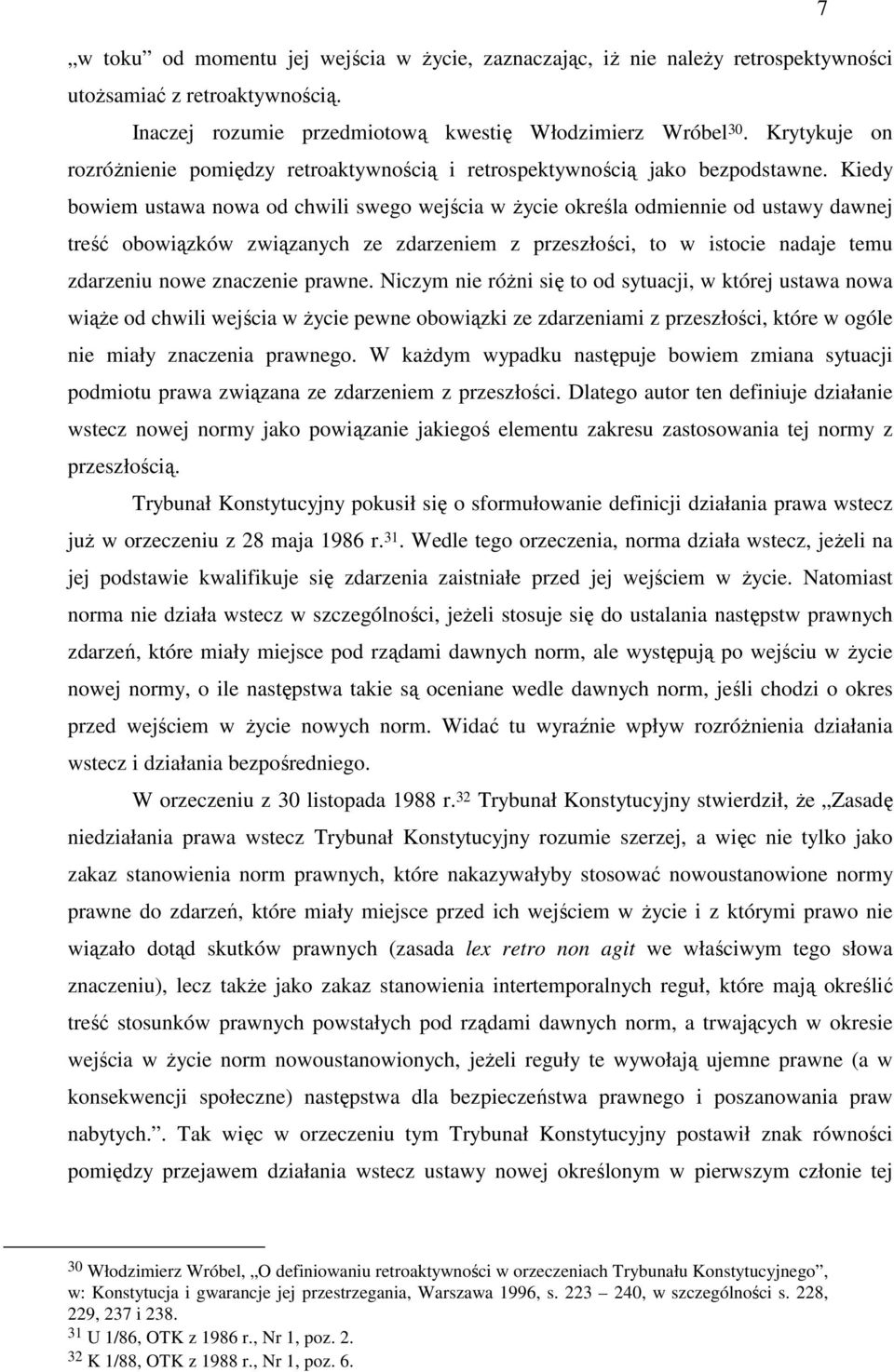 Kiedy bowiem ustawa nowa od chwili swego wejścia w Ŝycie określa odmiennie od ustawy dawnej treść obowiązków związanych ze zdarzeniem z przeszłości, to w istocie nadaje temu zdarzeniu nowe znaczenie