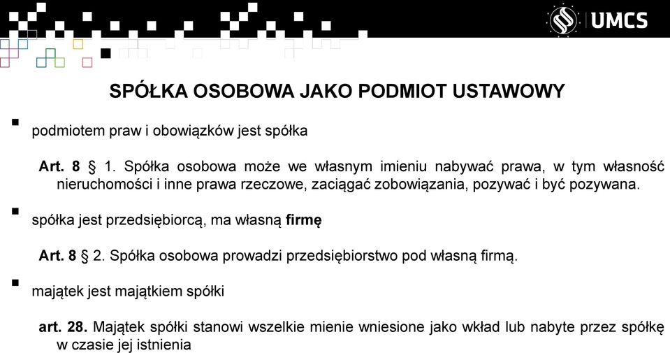 zobowiązania, pozywać i być pozywana. spółka jest przedsiębiorcą, ma własną firmę Art. 8 2.