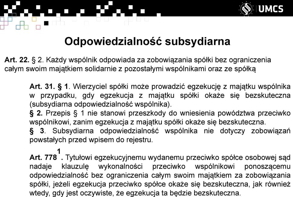 Przepis 1 nie stanowi przeszkody do wniesienia powództwa przeciwko wspólnikowi, zanim egzekucja z majątku spółki okaże się bezskuteczna. 3.