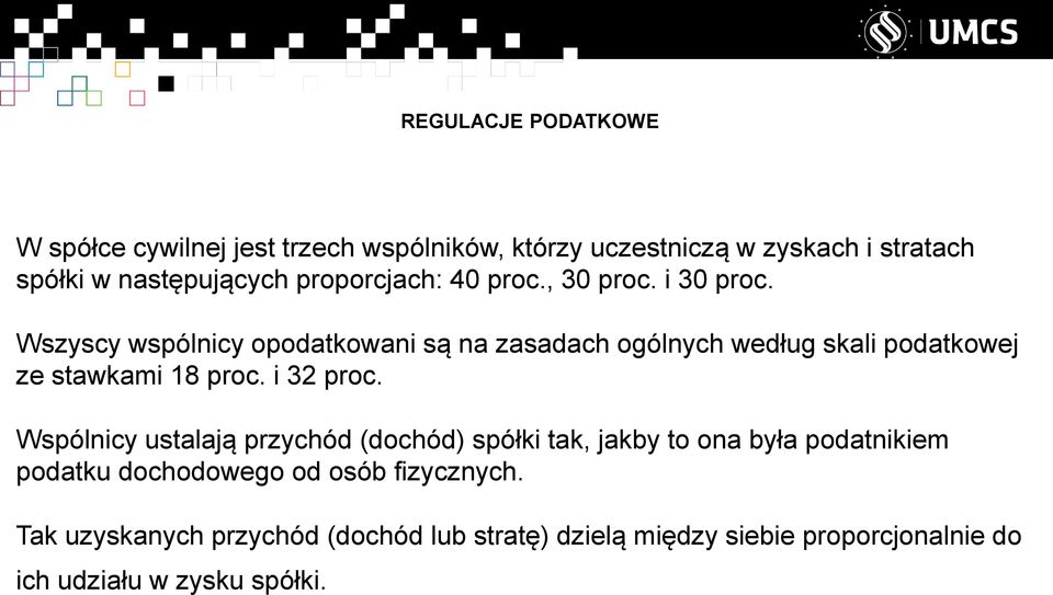 Wszyscy wspólnicy opodatkowani są na zasadach ogólnych według skali podatkowej ze stawkami 18 proc. i 32 proc.