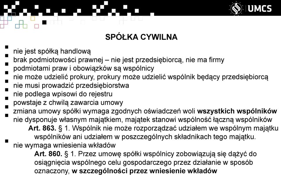 wspólników nie dysponuje własnym majątkiem, majątek stanowi wspólność łączną wspólników Art. 863. 1.