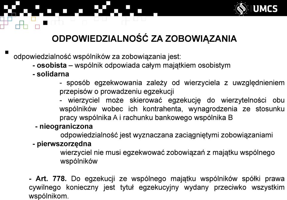 pracy wspólnika A i rachunku bankowego wspólnika B - nieograniczona odpowiedzialność jest wyznaczana zaciągniętymi zobowiązaniami - pierwszorzędna wierzyciel nie musi egzekwować