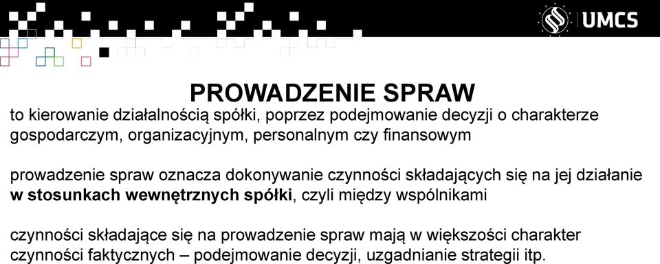 składających się na jej działanie w stosunkach wewnętrznych spółki, czyli między wspólnikami czynności