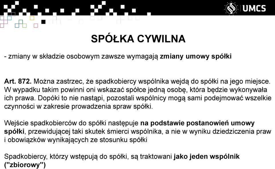 Dopóki to nie nastąpi, pozostali wspólnicy mogą sami podejmować wszelkie czynności w zakresie prowadzenia spraw spółki.