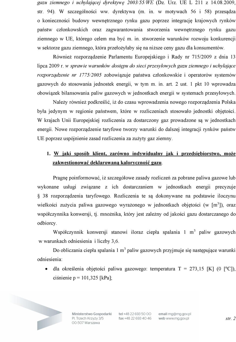 UE, którego celem ma być m. in. stworzenie warunków rozwoju konkurencji w sektorze gazu ziemnego, która przełożyłaby się na niższe ceny gazu dla konsumentów.