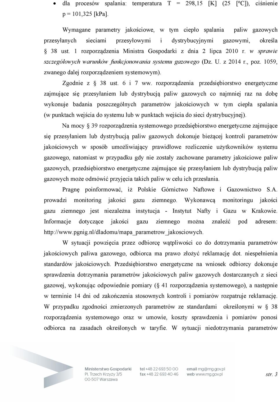 1 rozporządzenia Ministra Gospodarki z dnia 2 lipca 2010 r. w sprawie szczegółowych warunków funkcjonowania systemu gazowego (Dz. U. z 2014 r., poz. 1059, zwanego dalej rozporządzeniem systemowym).