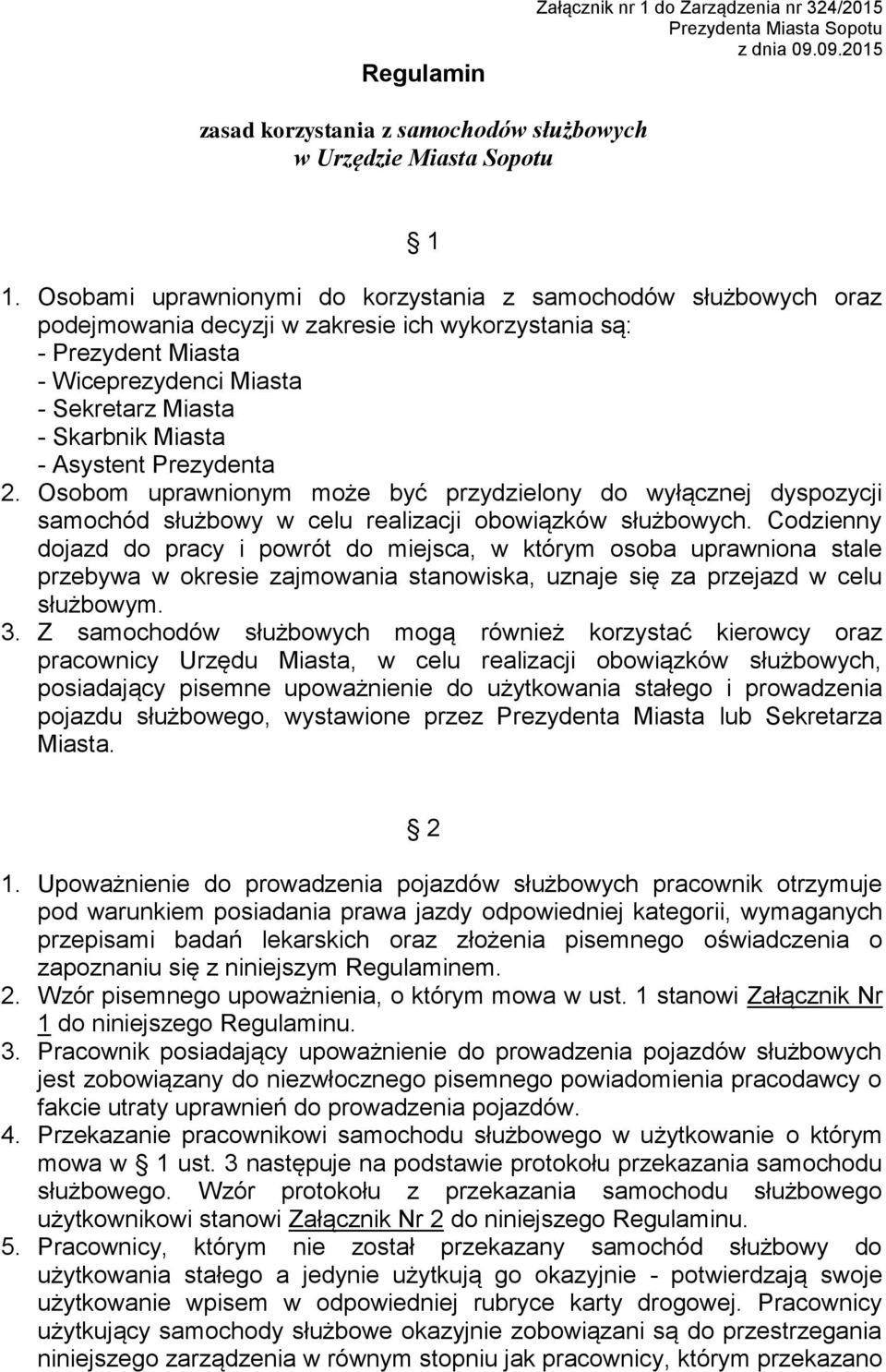 - Asystent Prezydenta 2. Osobom uprawnionym może być przydzielony do wyłącznej dyspozycji samochód służbowy w celu realizacji obowiązków służbowych.