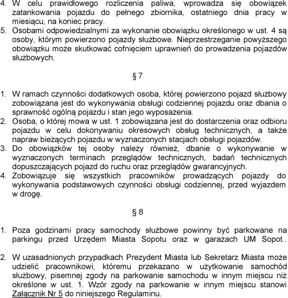 Nieprzestrzeganie powyższego obowiązku może skutkować cofnięciem uprawnień do prowadzenia pojazdów służbowych. 7 1.