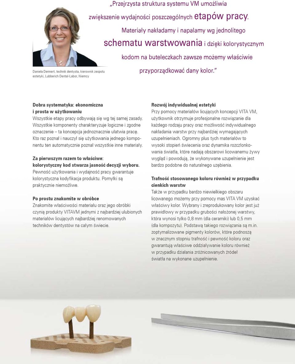 estetyki, Lubberich Dental-Labor, Niemcy przyporządkować dany kolor. Dobra systematyka: ekonomiczna i prosta w użytkowaniu Wszystkie etapy pracy odbywają się wg tej samej zasady.